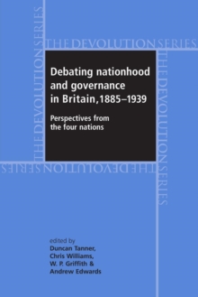 Debating Nationhood and Governance in Britain, 1885-1939 : Perspectives from the 'Four Nations'