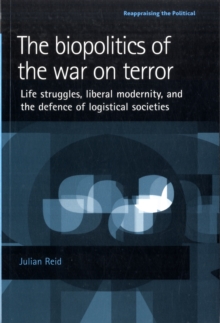 The Biopolitics of the War on Terror : Life Struggles, Liberal Modernity and the Defence of Logistical Societies