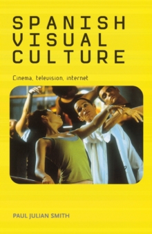 Spanish Visual Culture : Cinema, Television, Internet