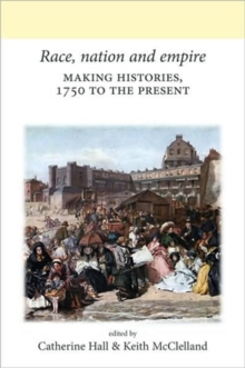 Race, Nation and Empire : Making Histories, 1750 to the Present