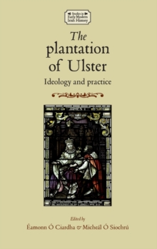 The Plantation of Ulster : Ideology and Practice