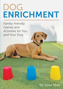 Dog Enrichment : Family-friendly Games and Activities for You and Your Dog