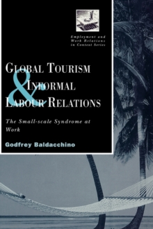 Global Tourism and Informal Labour Relations : The Small Scale Syndrome at Work