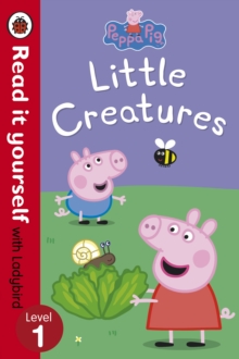 Peppa Pig: Little Creatures - Read it yourself with Ladybird : Level 1