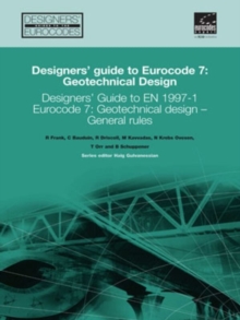 Designers' Guide to Eurocode 7: Geotechnical design : Designers' Guide to EN 1997-1. Eurocode 7: Geotechnical design - General rules