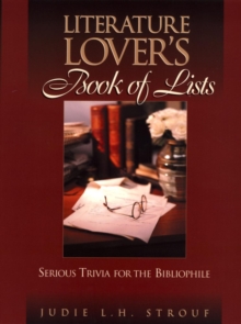 The Literature Lover's Book of Lists : Serious Trivia for the Bibliophile
