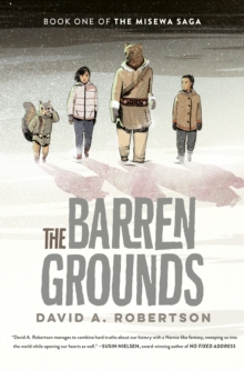 The Barren Grounds : The Misewa Saga, Book One