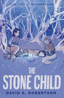 The Stone Child : The Misewa Saga, Book Three