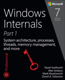 Windows Internals : System architecture, processes, threads, memory management, and more, Part 1