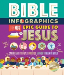 Bible Infographics for Kids Epic Guide to Jesus : Samaritans, Prodigals, Burritos, and How to Walk on Water