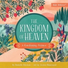 The Kingdom of Heaven : A Gardening Primer