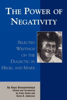 The Power of Negativity : Selected Writings on the Dialectic in Hegel and Marx