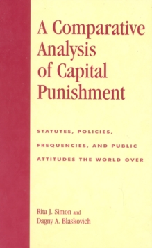 A Comparative Analysis of Capital Punishment : Statutes, Policies, Frequencies, and Public Attitudes the World Over