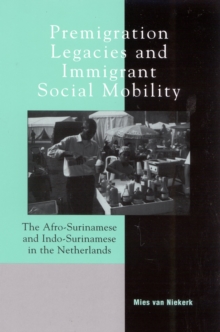 Premigration Legacies and Immigrant Social Mobility : The Afro-Surinamese and Indo-Surinamese in the Netherlands
