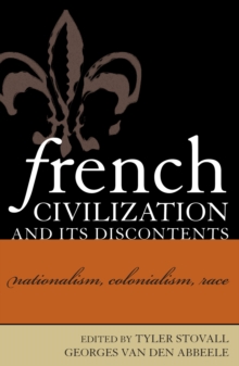 French Civilization and Its Discontents : Nationalism, Colonialism, Race