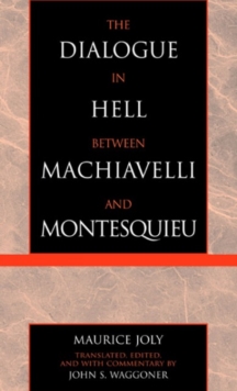 The Dialogue in Hell between Machiavelli and Montesquieu : Humanitarian Despotism and the Conditions of Modern Tyranny
