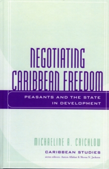 Negotiating Caribbean Freedom : Peasants and The State in Development