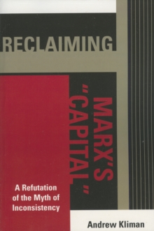 Reclaiming Marx's 'Capital' : A Refutation of the Myth of Inconsistency
