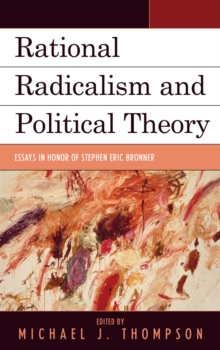 Rational Radicalism and Political Theory : Essays in Honor of Stephen Eric Bronner