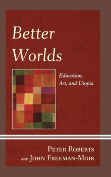 Better Worlds : Education, Art, and Utopia