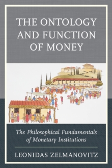 The Ontology and Function of Money : The Philosophical Fundamentals of Monetary Institutions