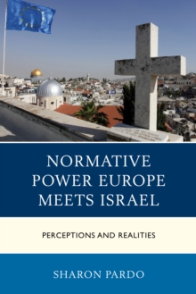 Normative Power Europe Meets Israel : Perceptions and Realities