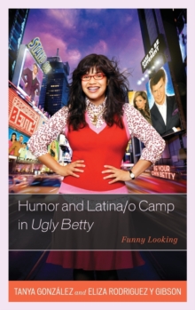 Humor and Latina/o Camp in Ugly Betty : Funny Looking