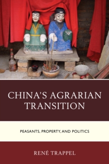 China's Agrarian Transition : Peasants, Property, and Politics