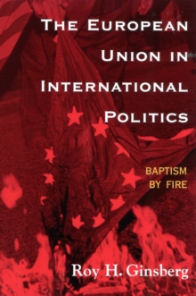 The European Union in International Politics : Baptism by Fire