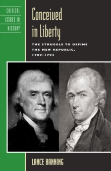 Conceived in Liberty : The Struggle to Define the New Republic, 1789–1793