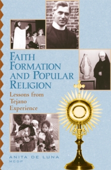 Faith Formation and Popular Religion : Lessons from the Tejano Experience