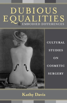 Dubious Equalities and Embodied Differences : Cultural Studies on Cosmetic Surgery