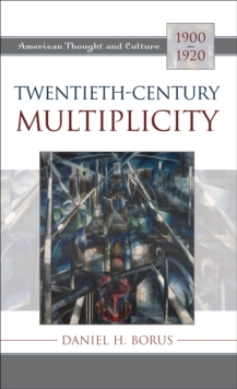 Twentieth-Century Multiplicity : American Thought and Culture, 1900-1920
