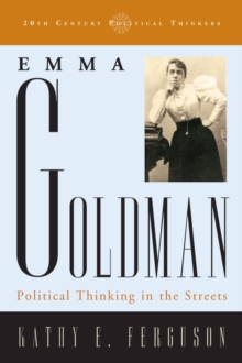 Emma Goldman : Political Thinking in the Streets