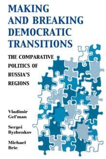 Making and Breaking Democratic Transitions : The Comparative Politics of Russia's Regions