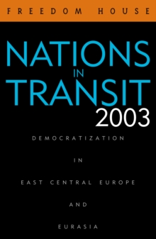 Nations in Transit 2003 : Democratization in East Central Europe and Eurasia