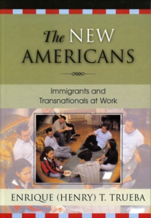 The New Americans : Immigrants and Transnationals at Work