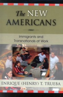 The New Americans : Immigrants and Transnationals at Work