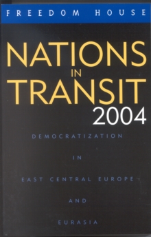 Nations in Transit 2004 : Democratization in East Central Europe and Eurasia