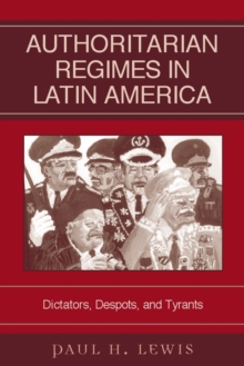 Authoritarian Regimes in Latin America : Dictators, Despots, and Tyrants