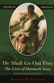 He Shall Go Out Free : The Lives of Denmark Vesey