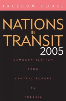 Nations in Transit 2005 : Democratization from Central Europe to Eurasia