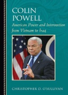 Colin Powell : American Power and Intervention From Vietnam to Iraq