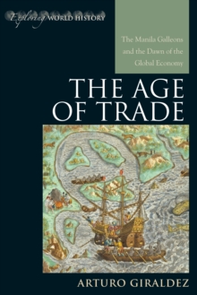 The Age of Trade : The Manila Galleons and the Dawn of the Global Economy