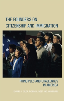 The Founders on Citizenship and Immigration : Principles and Challenges in America
