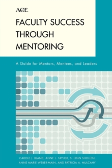 Faculty Success through Mentoring : A Guide for Mentors, Mentees, and Leaders
