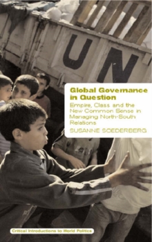 Global Governance in Question : Empire, Class and the New Common Sense in Managing North-South Relations