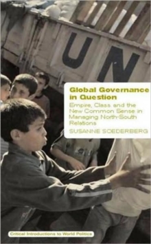 Global Governance in Question : Empire, Class and the New Common Sense in Managing North-South Relations