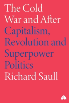 The Cold War and After : Capitalism, Revolution and Superpower Politics