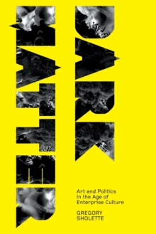 Dark Matter : Art and Politics in the Age of Enterprise Culture